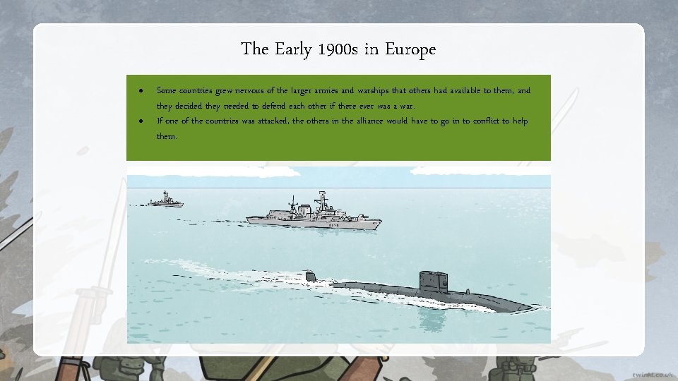 The Early 1900 s in Europe Some countries grew nervous of the larger armies The Early 1900 s in Europe Some countries grew nervous of the larger armies