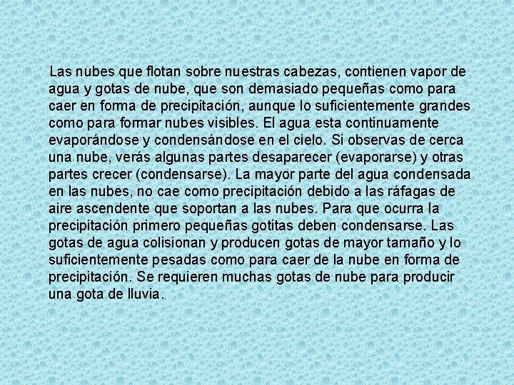 Las nubes que flotan sobre nuestras cabezas, contienen vapor de agua y gotas de