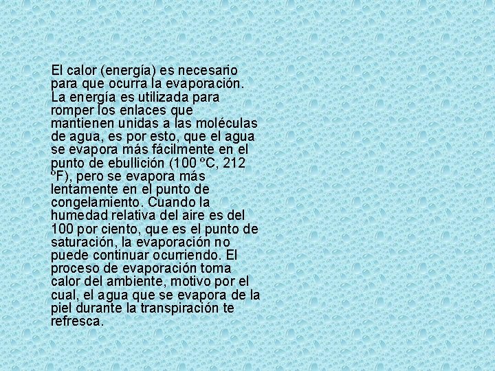 El calor (energía) es necesario para que ocurra la evaporación. La energía es utilizada