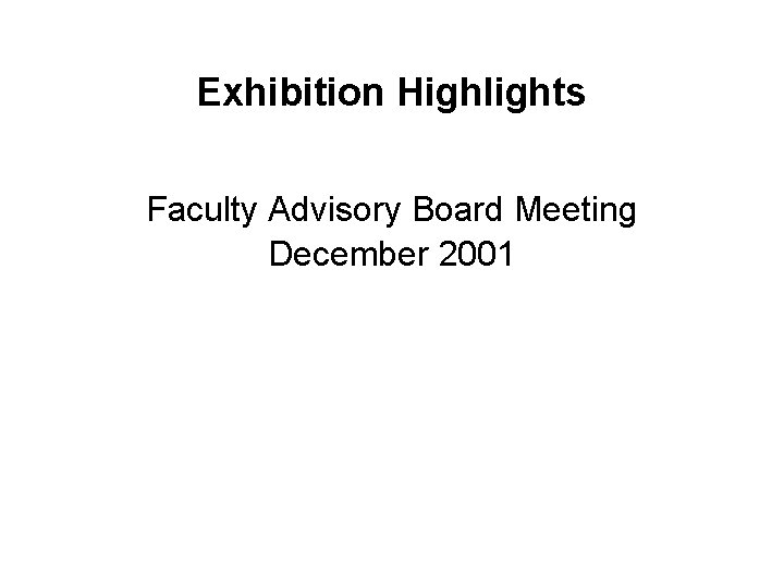 Exhibition Highlights Faculty Advisory Board Meeting December 2001 