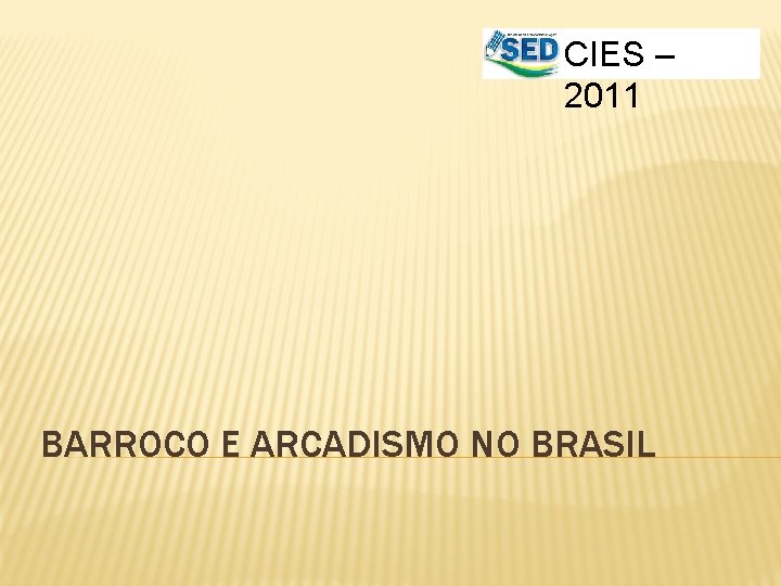 CIES – 2011 BARROCO E ARCADISMO NO BRASIL 