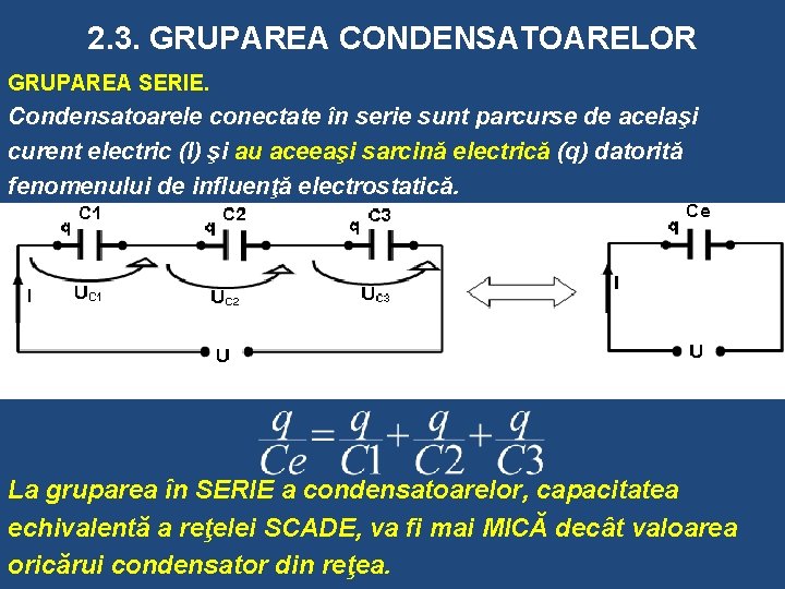 2. 3. GRUPAREA CONDENSATOARELOR GRUPAREA SERIE. Condensatoarele conectate în serie sunt parcurse de acelaşi