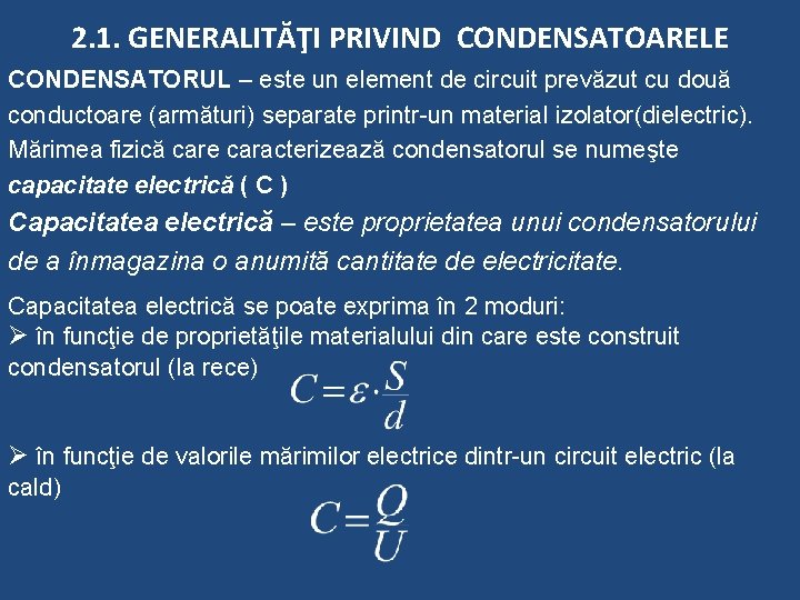 2. 1. GENERALITĂŢI PRIVIND CONDENSATOARELE CONDENSATORUL – este un element de circuit prevăzut cu