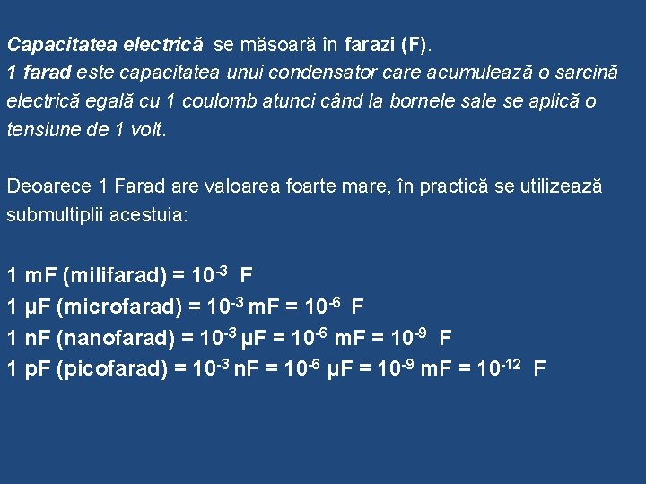 Capacitatea electrică se măsoară în farazi (F). 1 farad este capacitatea unui condensator care