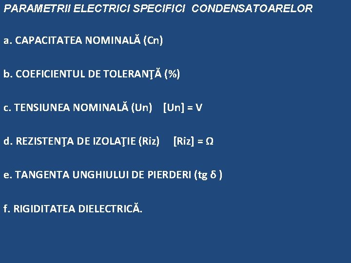 PARAMETRII ELECTRICI SPECIFICI CONDENSATOARELOR a. CAPACITATEA NOMINALĂ (Cn) b. COEFICIENTUL DE TOLERANŢĂ (%) c.