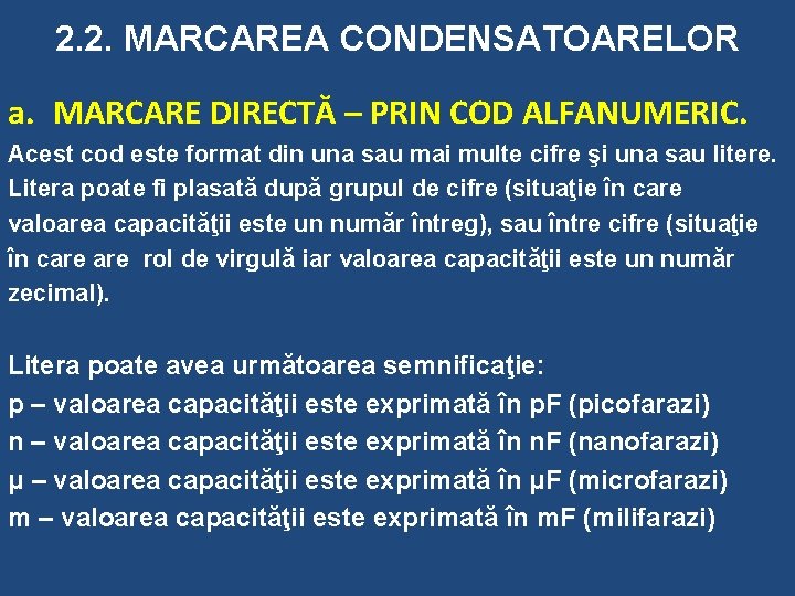 2. 2. MARCAREA CONDENSATOARELOR a. MARCARE DIRECTĂ – PRIN COD ALFANUMERIC. Acest cod este