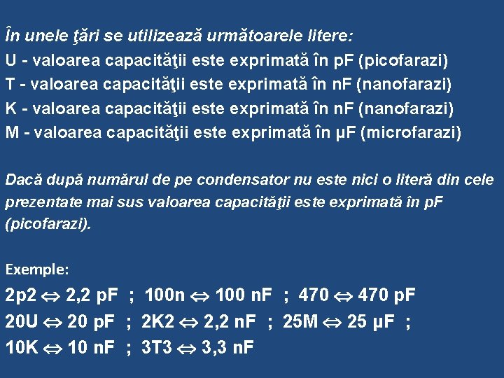 În unele ţări se utilizează următoarele litere: U - valoarea capacităţii este exprimată în