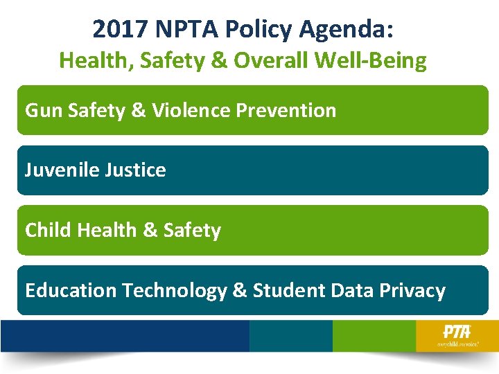 2017 NPTA Policy Agenda: Health, Safety & Overall Well-Being Gun Safety & Violence Prevention