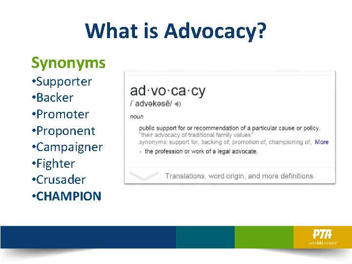 What is Advocacy? Synonyms • Supporter • Backer • Promoter • Proponent • Campaigner