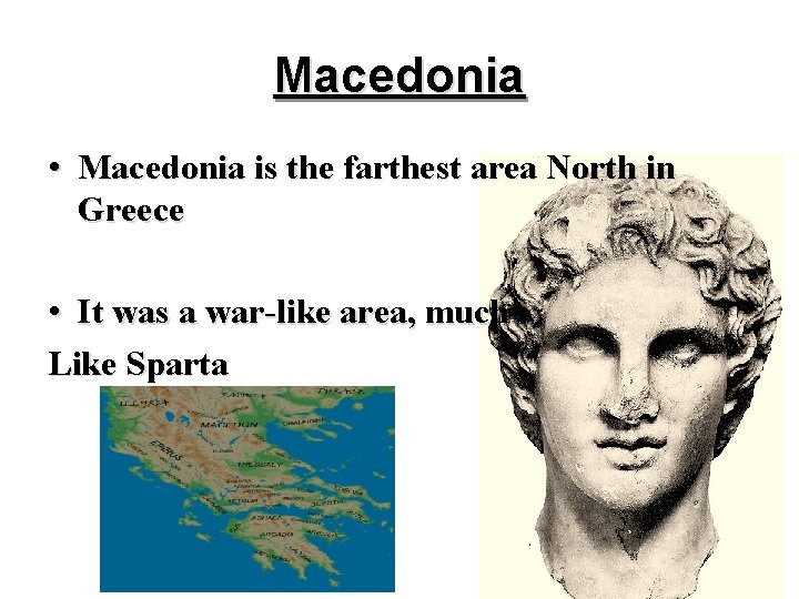 Macedonia • Macedonia is the farthest area North in Greece • It was a Macedonia • Macedonia is the farthest area North in Greece • It was a