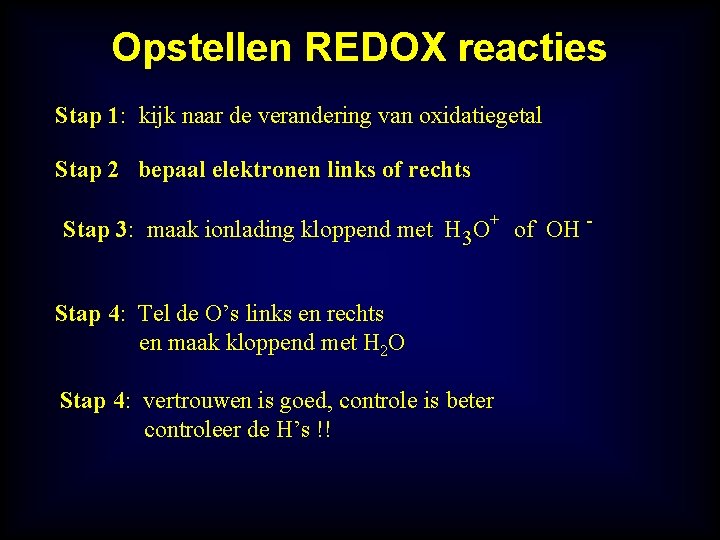 Opstellen REDOX reacties Stap 1: kijk naar de verandering van oxidatiegetal Stap 2 bepaal