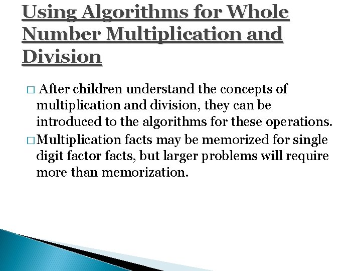 Using Algorithms for Whole Number Multiplication and Division After children understand the concepts of
