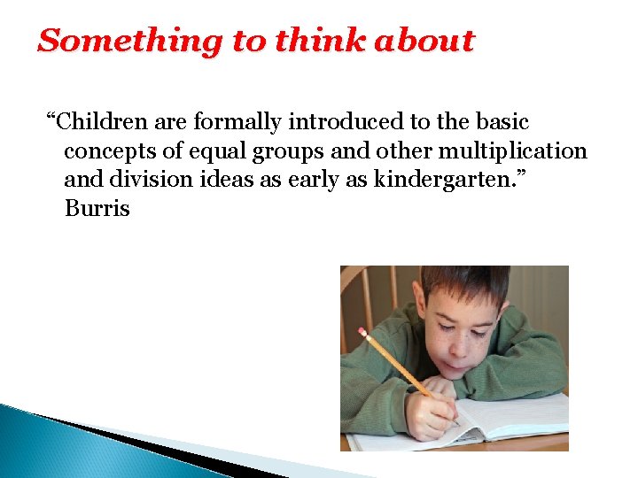 Something to think about “Children are formally introduced to the basic concepts of equal