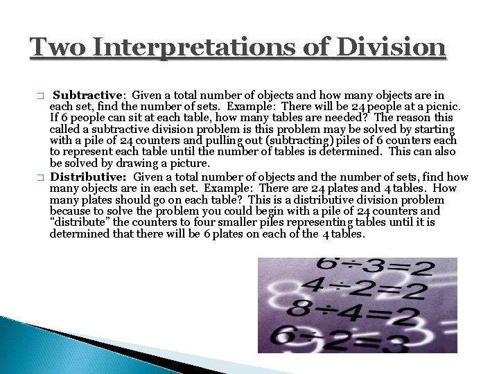 Two Interpretations of Division � � Subtractive: Given a total number of objects and