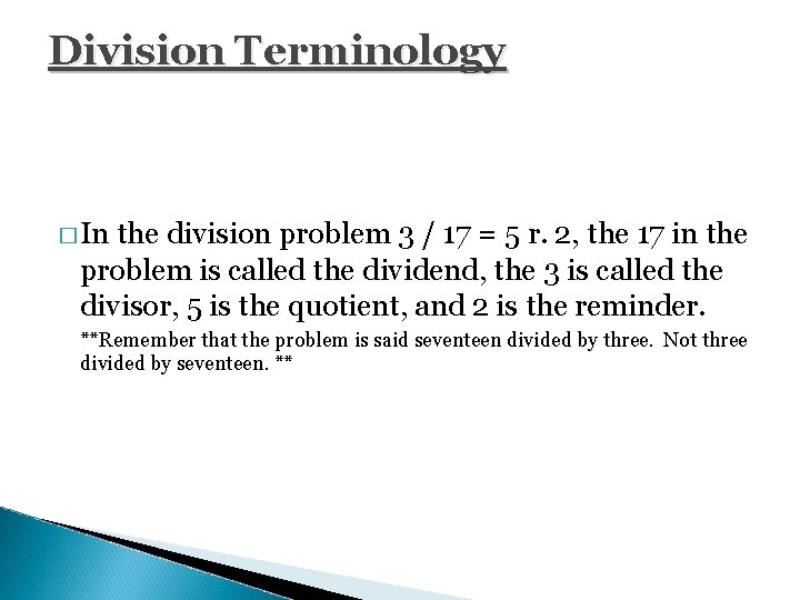 Division Terminology � In the division problem 3 / 17 = 5 r. 2,