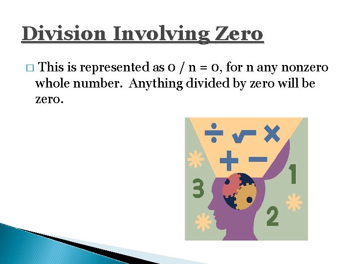 Division Involving Zero � This is represented as 0 / n = 0, for