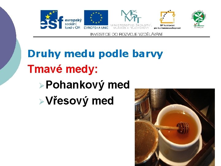 Druhy medu podle barvy Tmavé medy: Ø Pohankový med Ø Vřesový med 