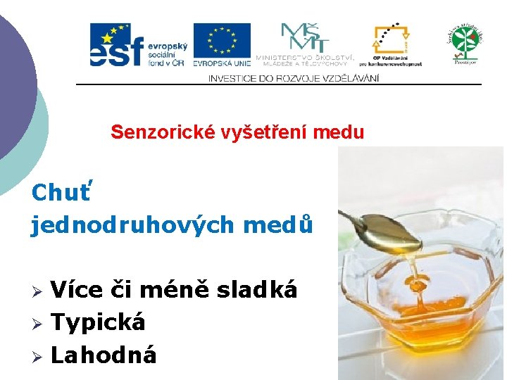 Senzorické vyšetření medu Chuť jednodruhových medů Více či méně sladká Ø Typická Ø Lahodná