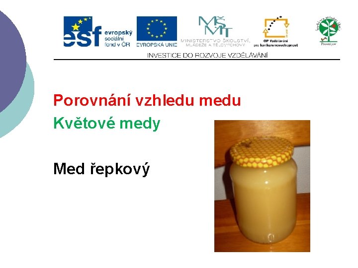 Porovnání vzhledu medu Květové medy Med řepkový 