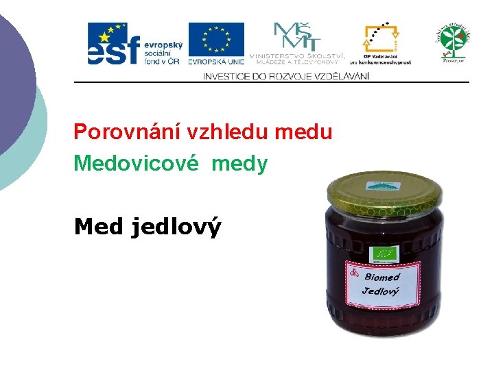 Porovnání vzhledu medu Medovicové medy Med jedlový 