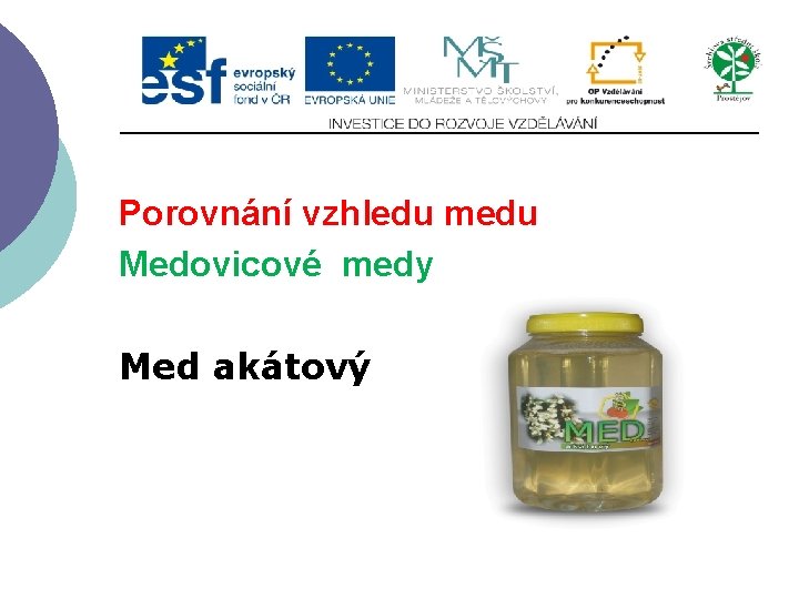 Porovnání vzhledu medu Medovicové medy Med akátový 