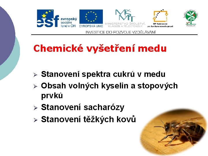 Chemické vyšetření medu Ø Ø Stanovení spektra cukrů v medu Obsah volných kyselin a