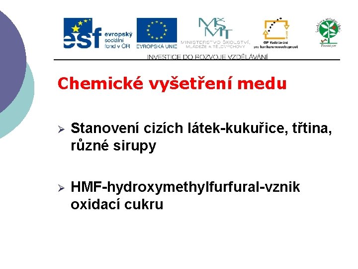 Chemické vyšetření medu Ø Stanovení cizích látek-kukuřice, třtina, různé sirupy Ø HMF-hydroxymethylfurfural-vznik oxidací cukru