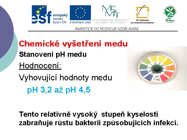 Chemické vyšetření medu Stanovení p. H medu Hodnocení: Vyhovující hodnoty medu p. H 3,