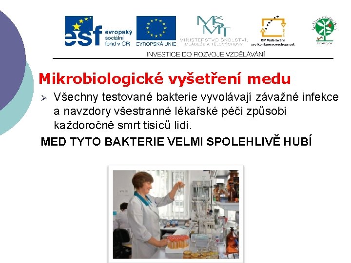 Mikrobiologické vyšetření medu Všechny testované bakterie vyvolávají závažné infekce a navzdory všestranné lékařské péči