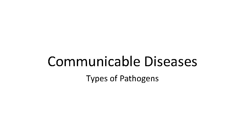 Communicable Diseases Types of Pathogens 