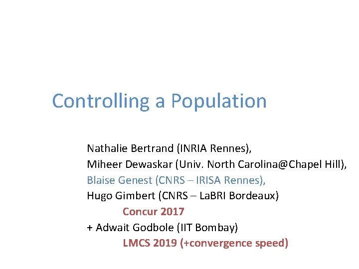 Controlling a Population Nathalie Bertrand (INRIA Rennes), Miheer Dewaskar (Univ. North Carolina@Chapel Hill), Blaise