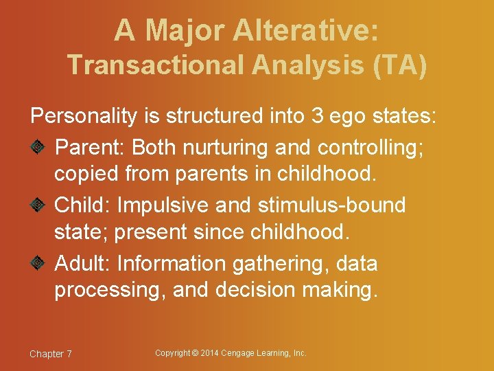 A Major Alterative: Transactional Analysis (TA) Personality is structured into 3 ego states: Parent: