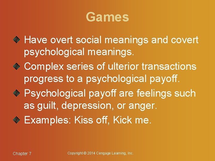 Games Have overt social meanings and covert psychological meanings. Complex series of ulterior transactions