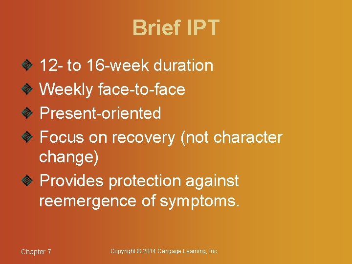 Brief IPT 12 - to 16 -week duration Weekly face-to-face Present-oriented Focus on recovery