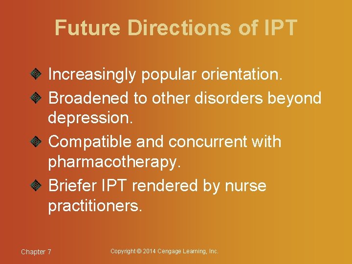 Future Directions of IPT Increasingly popular orientation. Broadened to other disorders beyond depression. Compatible