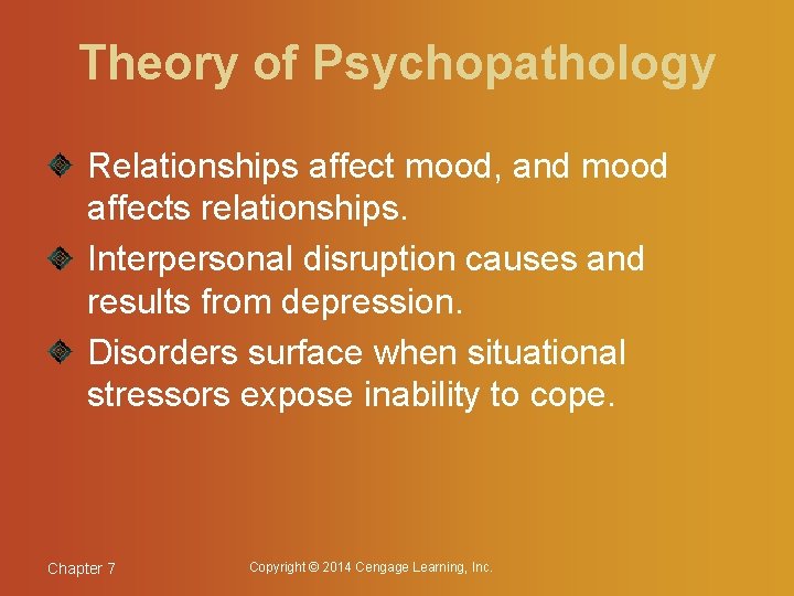 Theory of Psychopathology Relationships affect mood, and mood affects relationships. Interpersonal disruption causes and