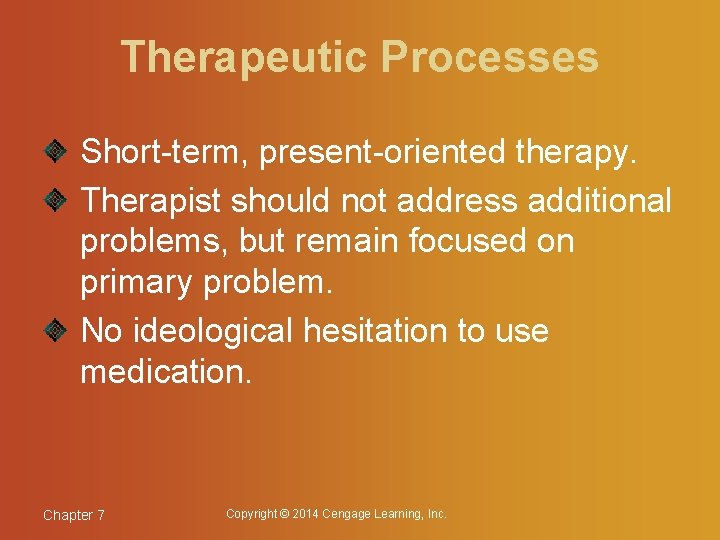 Therapeutic Processes Short-term, present-oriented therapy. Therapist should not address additional problems, but remain focused
