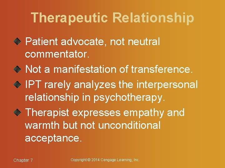 Therapeutic Relationship Patient advocate, not neutral commentator. Not a manifestation of transference. IPT rarely
