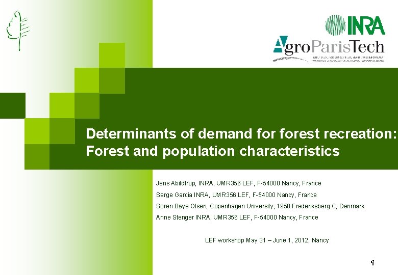 Determinants of demand forest recreation: Forest and population characteristics Jens Abildtrup, INRA, UMR 356