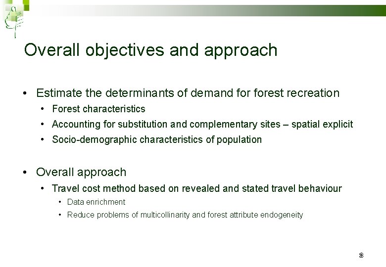 Overall objectives and approach • Estimate the determinants of demand forest recreation • Forest