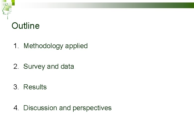 Outline 1. Methodology applied 2. Survey and data 3. Results 4. Discussion and perspectives