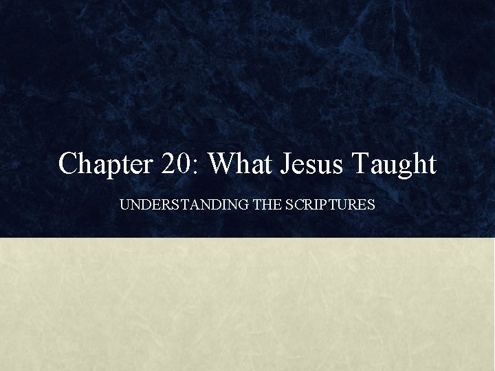 Chapter 20: What Jesus Taught UNDERSTANDING THE SCRIPTURES 