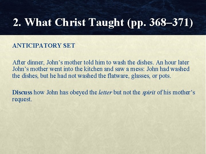2. What Christ Taught (pp. 368– 371) ANTICIPATORY SET After dinner, John’s mother told