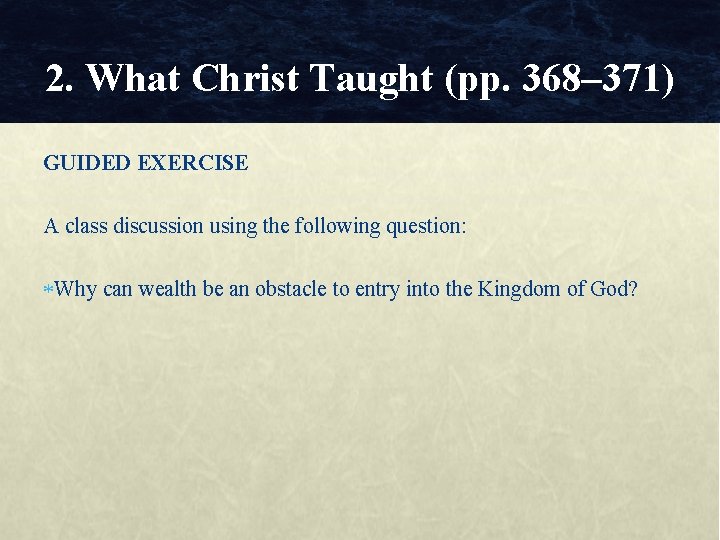 2. What Christ Taught (pp. 368– 371) GUIDED EXERCISE A class discussion using the