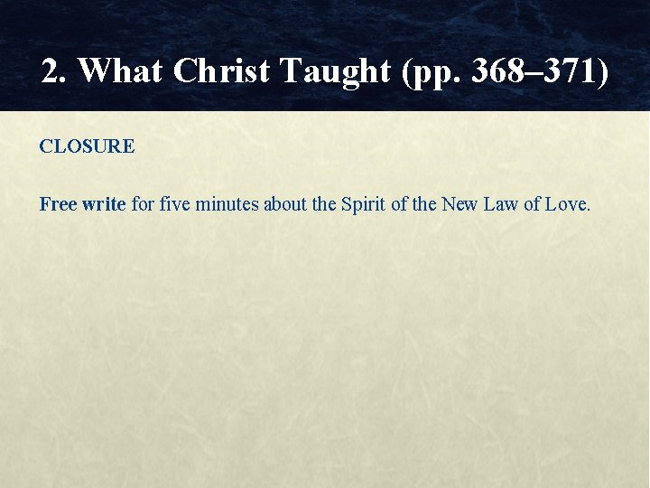 2. What Christ Taught (pp. 368– 371) CLOSURE Free write for five minutes about