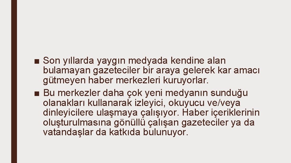 ■ Son yıllarda yaygın medyada kendine alan bulamayan gazeteciler bir araya gelerek kar amacı ■ Son yıllarda yaygın medyada kendine alan bulamayan gazeteciler bir araya gelerek kar amacı