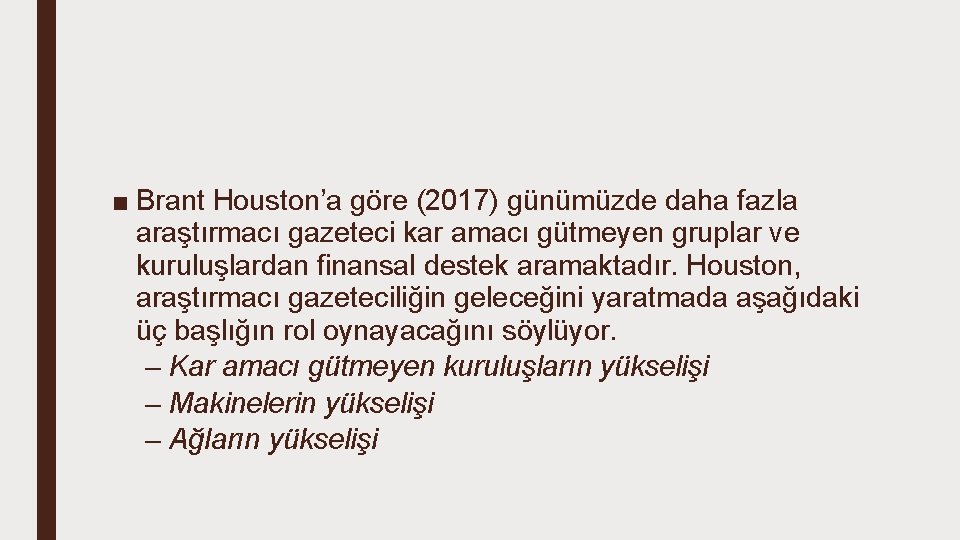 ■ Brant Houston’a göre (2017) günümüzde daha fazla araştırmacı gazeteci kar amacı gütmeyen gruplar