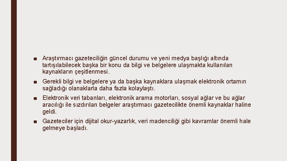 ■ Araştırmacı gazeteciliğin güncel durumu ve yeni medya başlığı altında tartışılabilecek başka bir konu