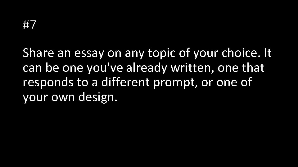#7 Share an essay on any topic of your choice. It can be one