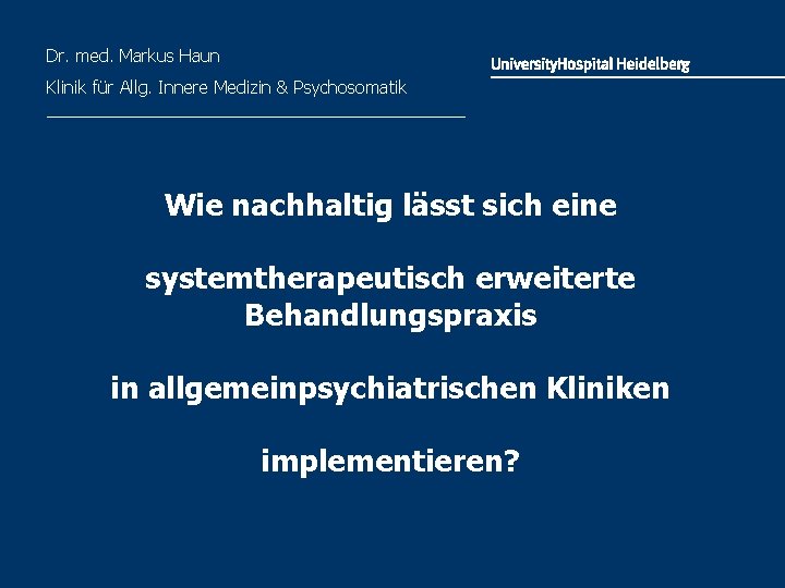 Dr. med. Markus Haun Klinik für Allg. Innere Medizin & Psychosomatik ______________________ Wie nachhaltig